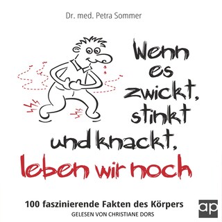 Wenn es zwickt, stinkt und knackt, leben wir noch als Hörbuch