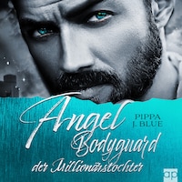 Angel - Bodyguard der Millionärstochter
