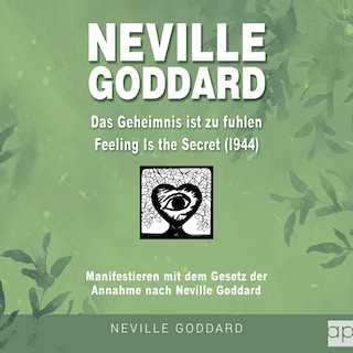Neville Goddard - Das Geheimnis ist zu fühlen (Feeling is the Secret 1944) als Hörbuch