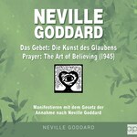 Neville Goddard - Das Gebet - Die Kunst des Glaubens (Prayer - The Art Of Believing 1945)