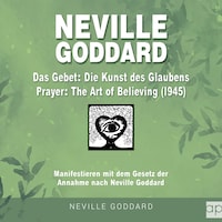 Neville Goddard - Das Gebet - Die Kunst des Glaubens (Prayer - The Art Of Believing 1945)