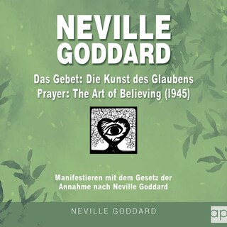 Neville Goddard - Das Gebet - Die Kunst des Glaubens (Prayer - The Art Of Believing 1945) als Hörbuch