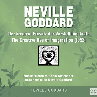Neville Goddard - Der kreative Einsatz der Vorstellungskraft (The Creative Use Of Imagination 1952) als Hörbuch