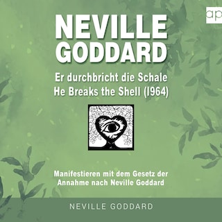 Neville Goddard - Er durchbricht die Schale (He Breaks The Shell 1964) als Hörbuch