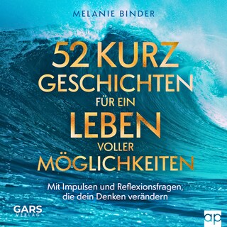 52 Kurzgeschichten für ein Leben voller Möglichkeiten - Mit Impulsen und Reflexionsfragen, die dein Denken verändern als Hörbuch