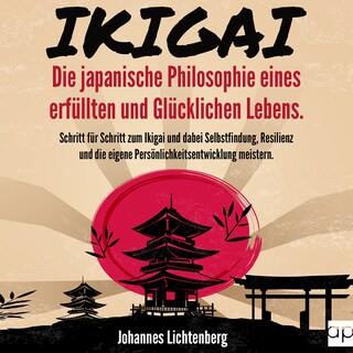 IKIGAI - Die japanische Philosophie eines erfüllten und glücklichen Lebens als Hörbuch