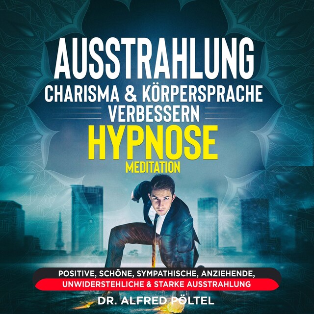 Okładka książki dla Ausstrahlung, Charisma & Körpersprache verbessern - Hypnose / Meditation