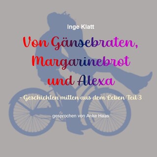 Von Gänsebraten, Margarinebrot und Alexa als Hörbuch