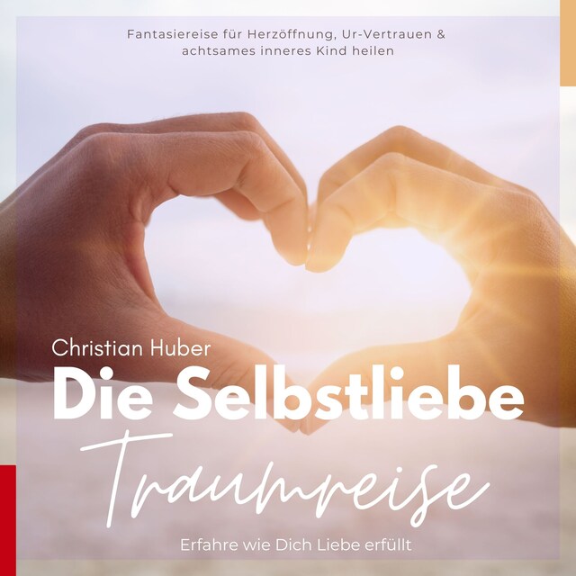 Book cover for Die Selbstliebe Traumreise - Erfahre wie Dich Liebe erfüllt