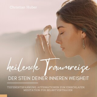 Heilende Traumreise - Der Stein Deiner inneren Weisheit als Hörbuch