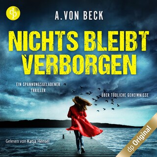 Nichts bleibt verborgen – Ein spannungsgeladener Thriller über tödliche Geheimnisse als Hörbuch