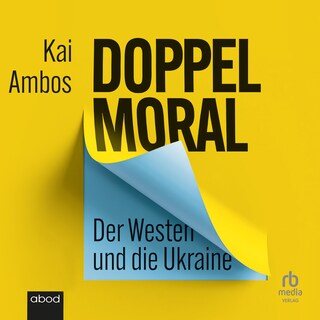 Doppelmoral - Der Westen und die Ukraine als Hörbuch