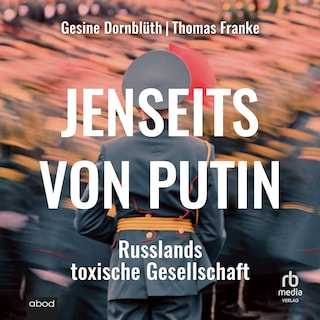 Jenseits von Putin: Russlands toxische Gesellschaft als Hörbuch