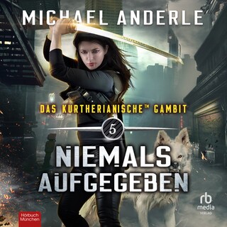 Niemals aufgegeben (Das Kurtherianische Gambit 5) als Hörbuch