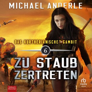 Zu Staub zertreten (Das Kurtherianische Gambit 6) als Hörbuch
