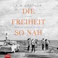 Die Freiheit so nah