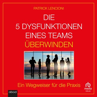 Die 5 Dysfunktionen eines Teams überwinden als Hörbuch