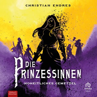 Die Prinzessinnen: Hoheitliches Gemetzel als Hörbuch