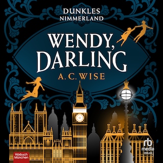Wendy, Darling – Dunkles Nimmerland als Hörbuch