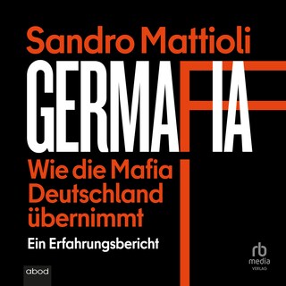 Germafia: Wie die Mafia Deutschland übernimmt als Hörbuch