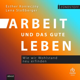 Arbeit und das gute Leben als Hörbuch