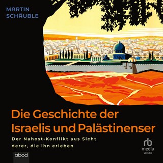 Die Geschichte der Israelis und Palästinenser als Hörbuch