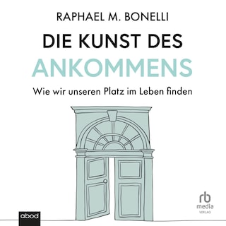 Die Kunst des Ankommens als Hörbuch
