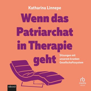 Wenn das Patriarchat in Therapie geht als Hörbuch