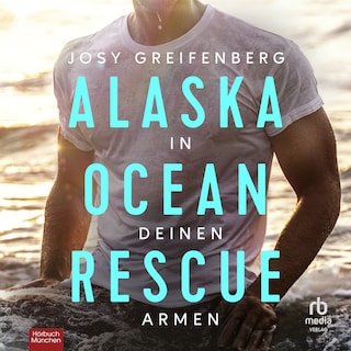 Alaska Ocean Rescue - In deinen Armen als Hörbuch