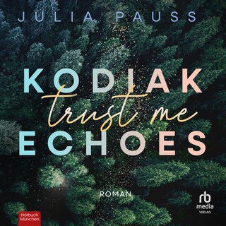 Kodiak Echoes - Trust Me als Hörbuch