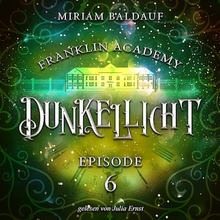 Franklin Academy, Episode 6 - Dunkellicht als Hörbuch