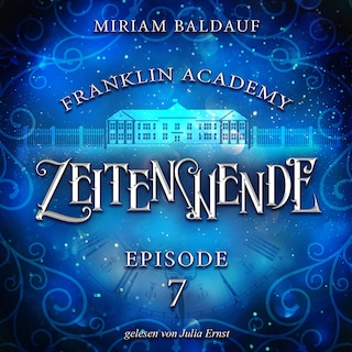Franklin Academy, Episode 7 - Zeitenwende als Hörbuch