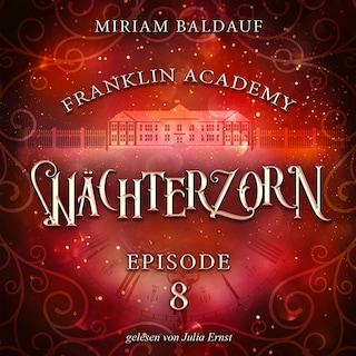 Franklin Academy, Episode 8 - Wächterzorn als Hörbuch