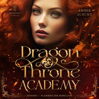 Dragon Throne Academy, Episode 1 - Flammen der Rebellion als Hörbuch