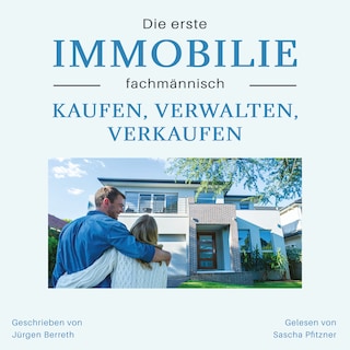 Die erste Immobilie fachmännisch kaufen, verwalten und verkaufen als Hörbuch