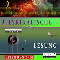 Lyrikalische Lesung Episoden 6-10