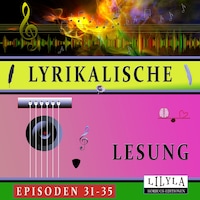 Lyrikalische Lesung Episoden 31-35