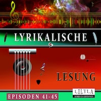 Lyrikalische Lesung Episoden 41-45