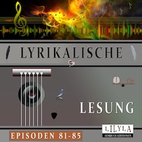 Lyrikalische Lesung Episoden 81-85