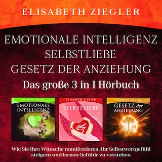 Emotionale Intelligenz-Selbstliebe-Gesetz der Anziehung (Das große 3 in 1 Hörbuch) als Hörbuch