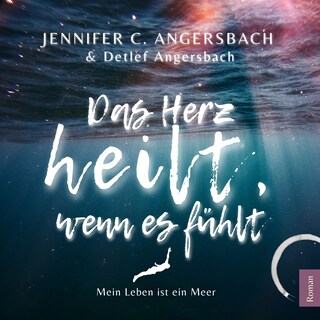 Das Herz heilt, wenn es fühlt als Hörbuch