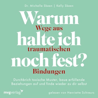 Warum halte ich noch fest? – Wege aus traumatischen Bindungen als Hörbuch