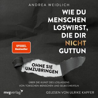 Wie du Menschen loswirst, die dir nicht guttun, ohne sie umzubringen als Hörbuch