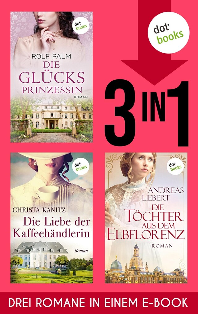 Book cover for Die Glücksprinzessin, Die Liebe der Kaffeehändlerin & Die Töchter aus dem Elbflorenz