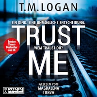 Trust Me - Ein Kind. Eine unmögliche Entscheidung. Wem traust du? (ungekürzt)