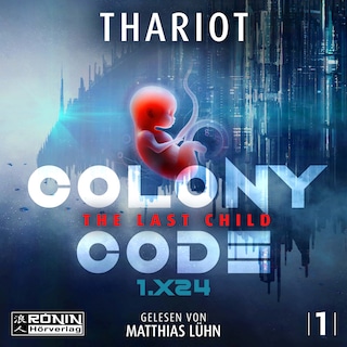 Colony Code 1.X24 - The Last Child - Colony Code, Band 1 (ungekürzt) als Hörbuch