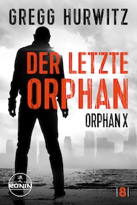 Der letzte Orphan. Ein Orphan X Thriller von Gregg Hurwitz
