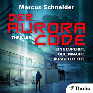 Der Aurora Code. Eingesperrt. Überwacht. Ausgeliefert. als Hörbuch