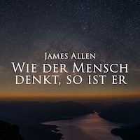 Wie der Mensch denkt, so ist er