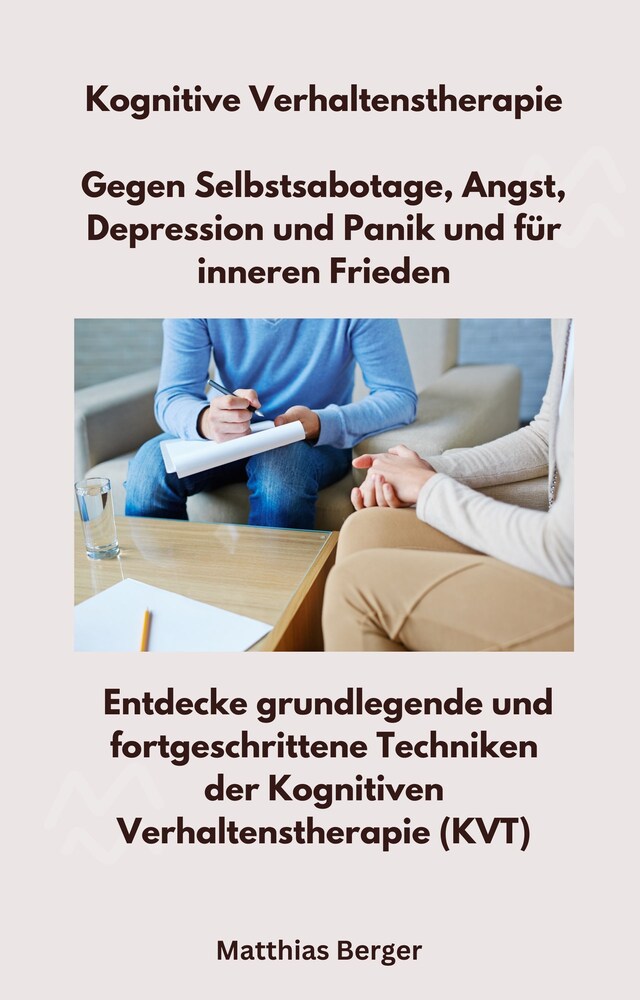 Book cover for Kognitive Verhaltenstherapie - Gegen Selbstsabotage, Angst, Depression und Panik und für inneren Frieden